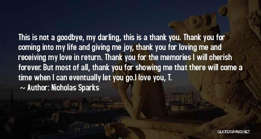 Nicholas Sparks Quotes: This Is Not A Goodbye, My Darling, This Is A Thank You. Thank You For Coming Into My Life And