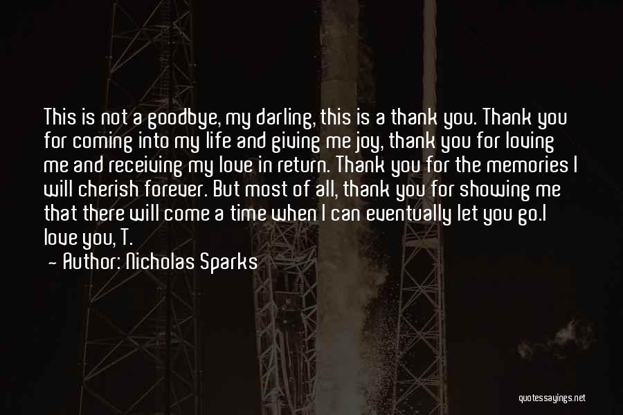 Nicholas Sparks Quotes: This Is Not A Goodbye, My Darling, This Is A Thank You. Thank You For Coming Into My Life And