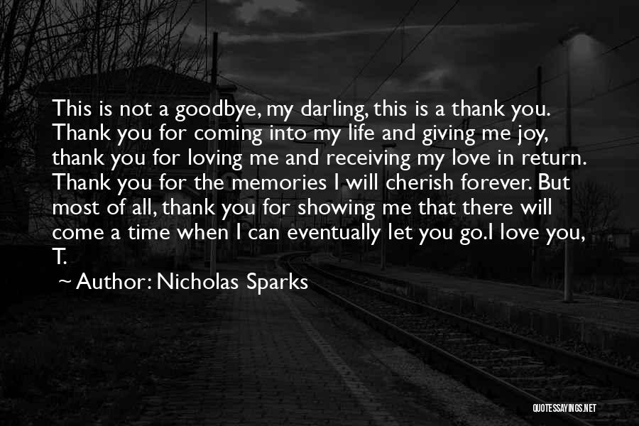 Nicholas Sparks Quotes: This Is Not A Goodbye, My Darling, This Is A Thank You. Thank You For Coming Into My Life And