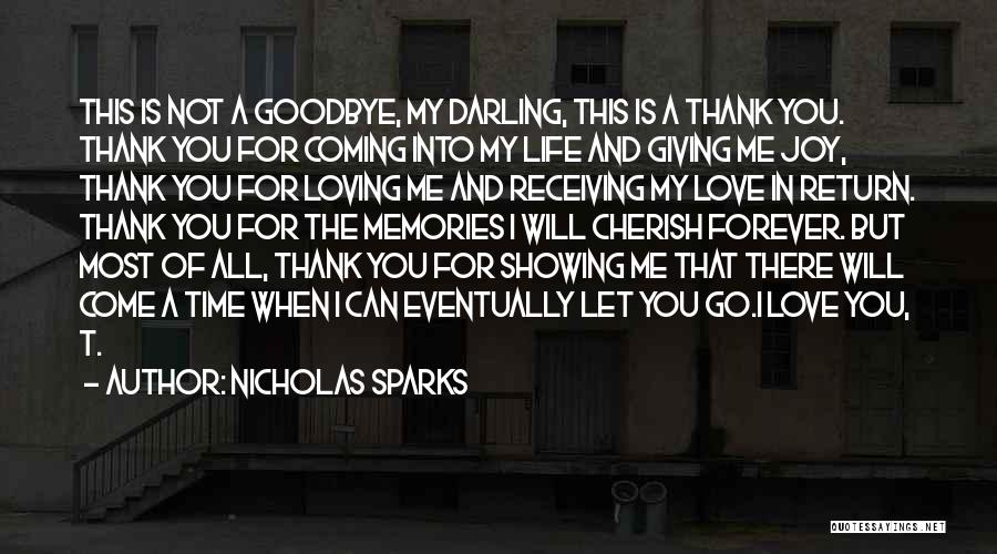 Nicholas Sparks Quotes: This Is Not A Goodbye, My Darling, This Is A Thank You. Thank You For Coming Into My Life And