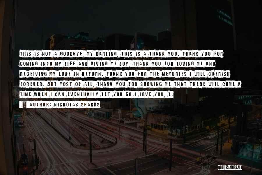 Nicholas Sparks Quotes: This Is Not A Goodbye, My Darling, This Is A Thank You. Thank You For Coming Into My Life And