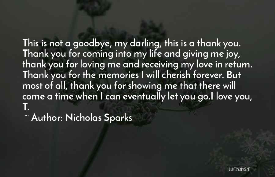 Nicholas Sparks Quotes: This Is Not A Goodbye, My Darling, This Is A Thank You. Thank You For Coming Into My Life And