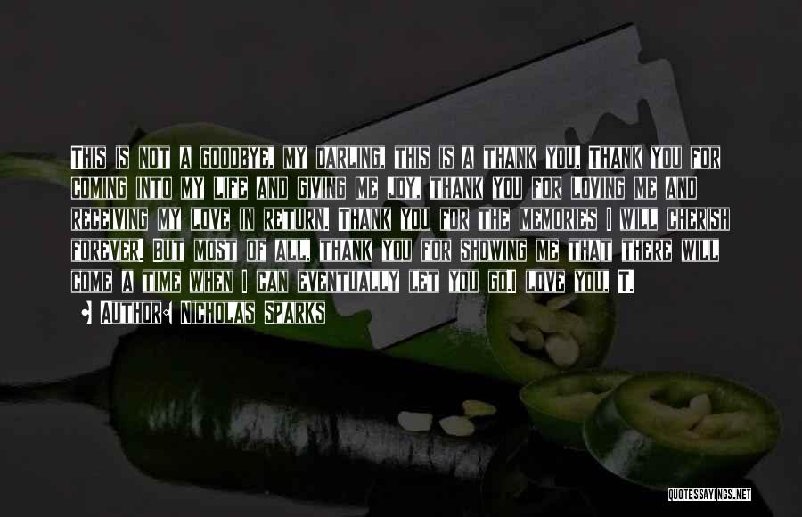Nicholas Sparks Quotes: This Is Not A Goodbye, My Darling, This Is A Thank You. Thank You For Coming Into My Life And