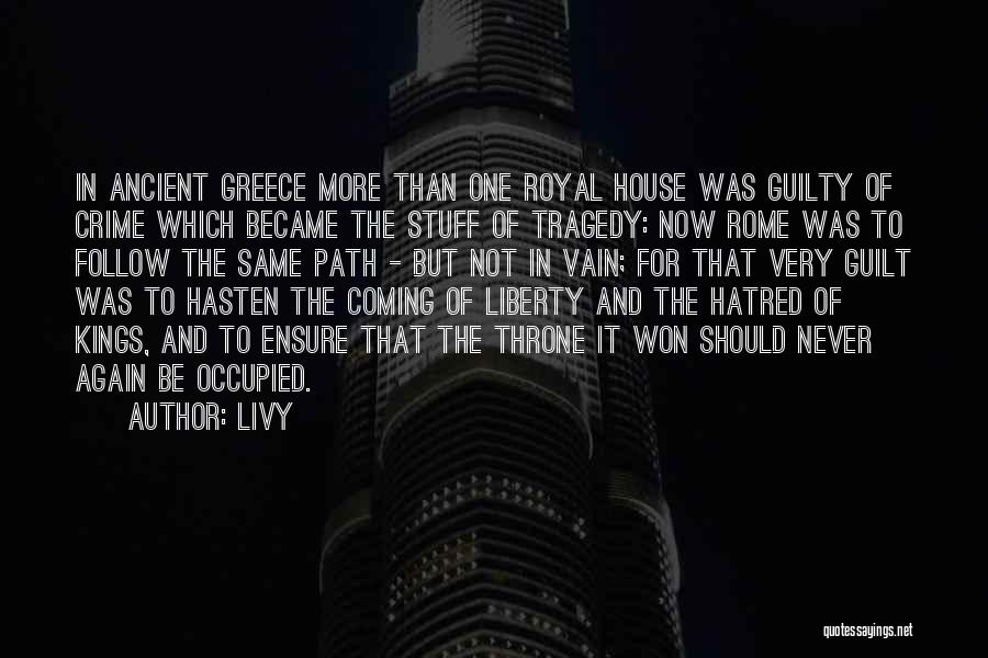 Livy Quotes: In Ancient Greece More Than One Royal House Was Guilty Of Crime Which Became The Stuff Of Tragedy: Now Rome