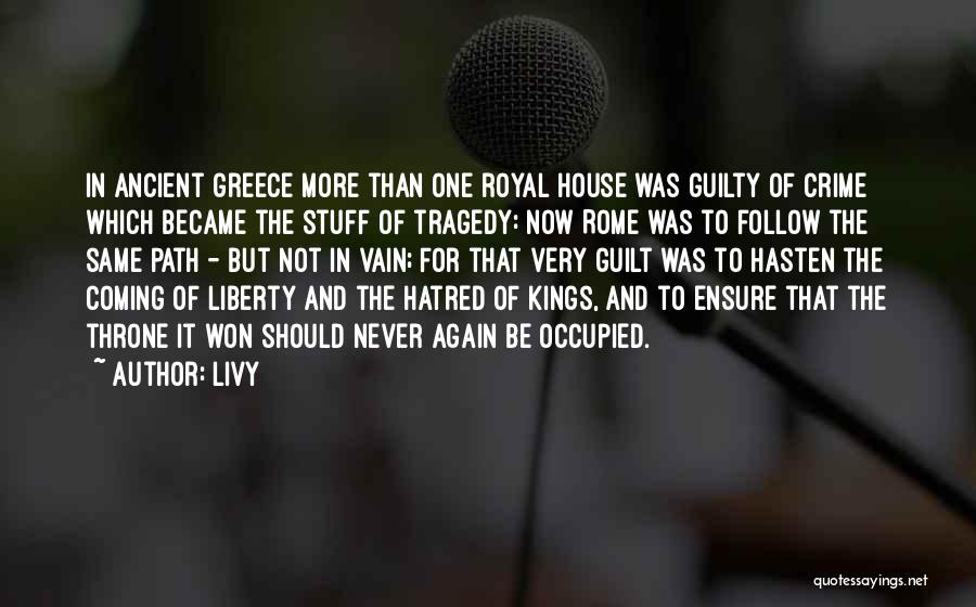 Livy Quotes: In Ancient Greece More Than One Royal House Was Guilty Of Crime Which Became The Stuff Of Tragedy: Now Rome