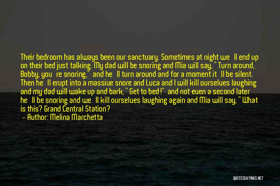 Melina Marchetta Quotes: Their Bedroom Has Always Been Our Sanctuary. Sometimes At Night We'll End Up On Their Bed Just Talking. My Dad