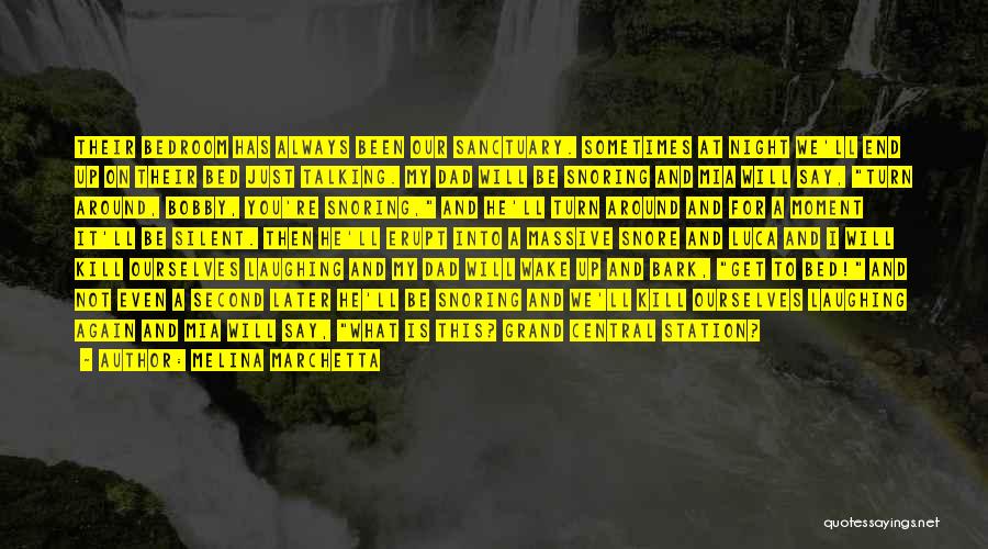 Melina Marchetta Quotes: Their Bedroom Has Always Been Our Sanctuary. Sometimes At Night We'll End Up On Their Bed Just Talking. My Dad
