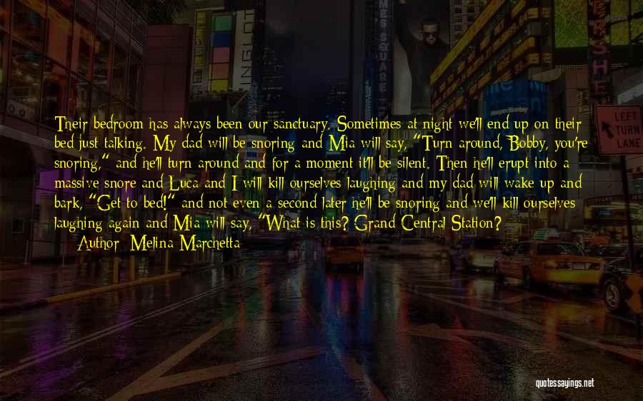 Melina Marchetta Quotes: Their Bedroom Has Always Been Our Sanctuary. Sometimes At Night We'll End Up On Their Bed Just Talking. My Dad