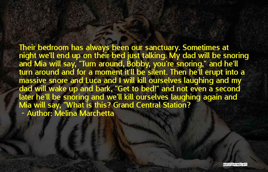 Melina Marchetta Quotes: Their Bedroom Has Always Been Our Sanctuary. Sometimes At Night We'll End Up On Their Bed Just Talking. My Dad