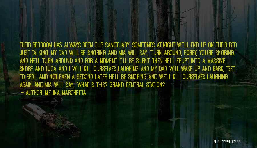 Melina Marchetta Quotes: Their Bedroom Has Always Been Our Sanctuary. Sometimes At Night We'll End Up On Their Bed Just Talking. My Dad