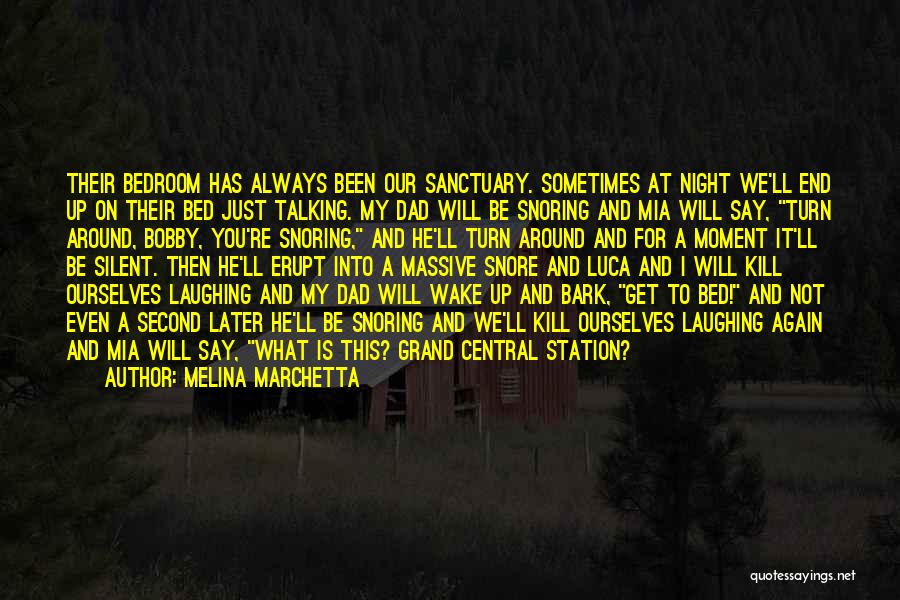 Melina Marchetta Quotes: Their Bedroom Has Always Been Our Sanctuary. Sometimes At Night We'll End Up On Their Bed Just Talking. My Dad