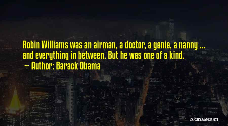 Barack Obama Quotes: Robin Williams Was An Airman, A Doctor, A Genie, A Nanny ... And Everything In Between. But He Was One