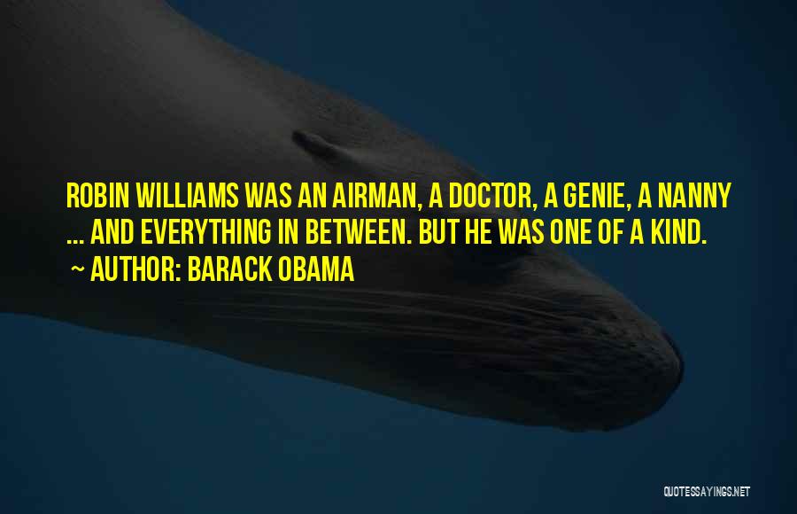 Barack Obama Quotes: Robin Williams Was An Airman, A Doctor, A Genie, A Nanny ... And Everything In Between. But He Was One