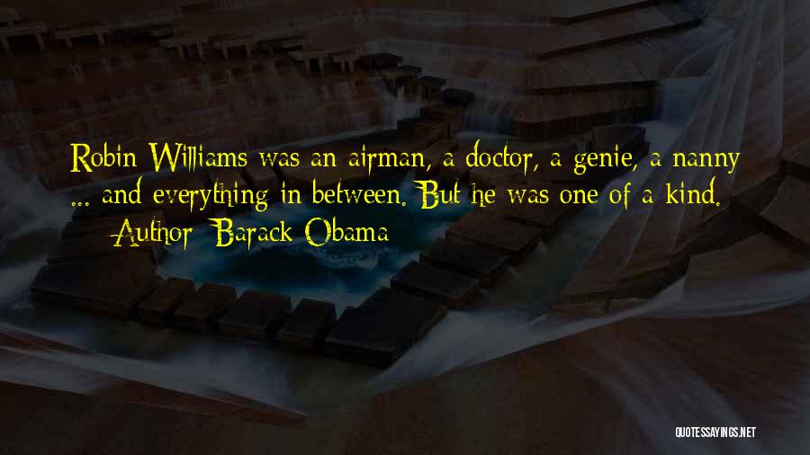 Barack Obama Quotes: Robin Williams Was An Airman, A Doctor, A Genie, A Nanny ... And Everything In Between. But He Was One