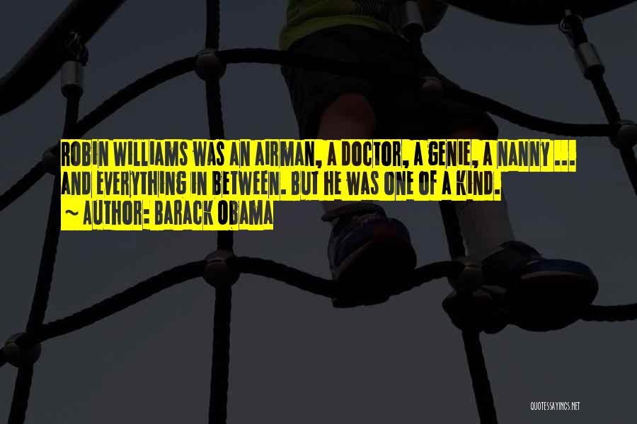 Barack Obama Quotes: Robin Williams Was An Airman, A Doctor, A Genie, A Nanny ... And Everything In Between. But He Was One