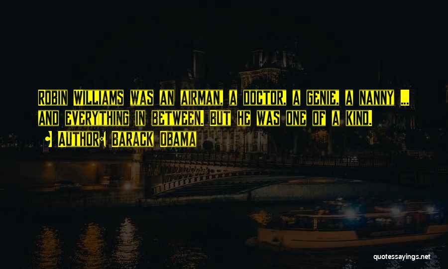 Barack Obama Quotes: Robin Williams Was An Airman, A Doctor, A Genie, A Nanny ... And Everything In Between. But He Was One