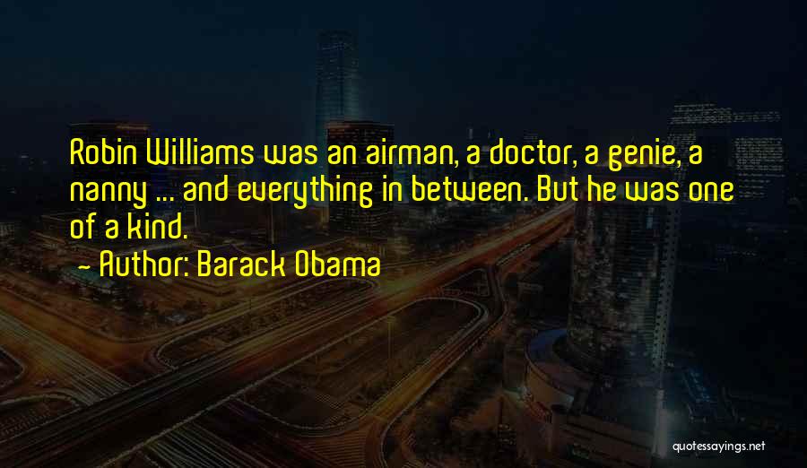 Barack Obama Quotes: Robin Williams Was An Airman, A Doctor, A Genie, A Nanny ... And Everything In Between. But He Was One