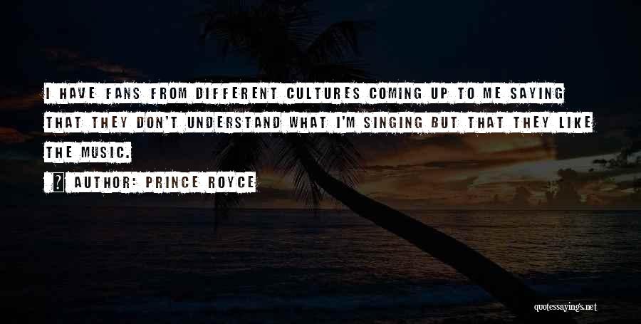 Prince Royce Quotes: I Have Fans From Different Cultures Coming Up To Me Saying That They Don't Understand What I'm Singing But That