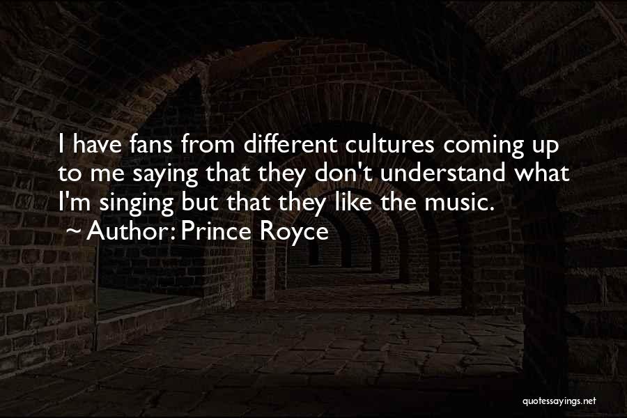 Prince Royce Quotes: I Have Fans From Different Cultures Coming Up To Me Saying That They Don't Understand What I'm Singing But That