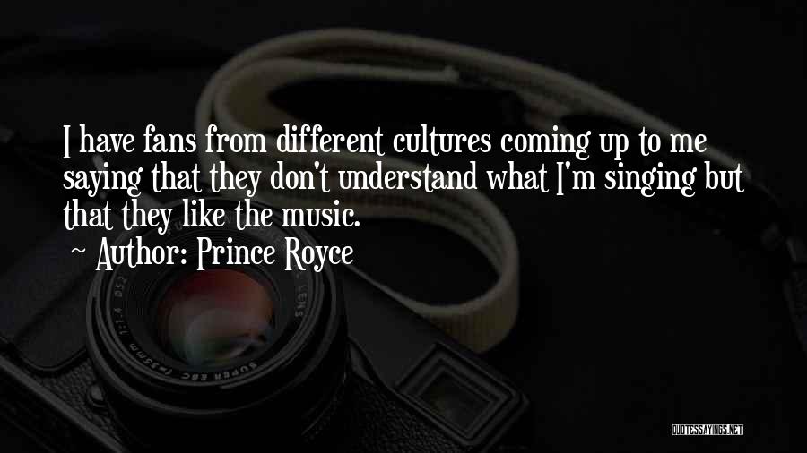 Prince Royce Quotes: I Have Fans From Different Cultures Coming Up To Me Saying That They Don't Understand What I'm Singing But That