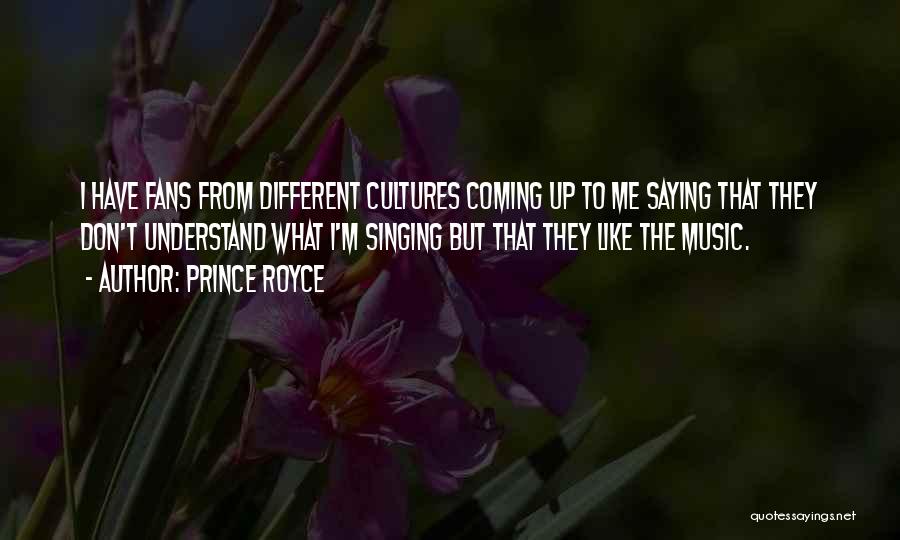 Prince Royce Quotes: I Have Fans From Different Cultures Coming Up To Me Saying That They Don't Understand What I'm Singing But That