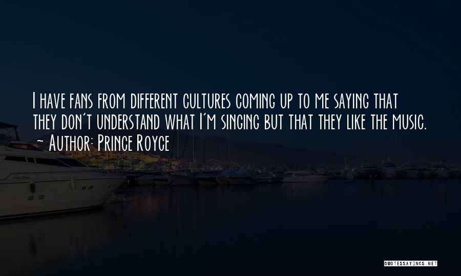 Prince Royce Quotes: I Have Fans From Different Cultures Coming Up To Me Saying That They Don't Understand What I'm Singing But That