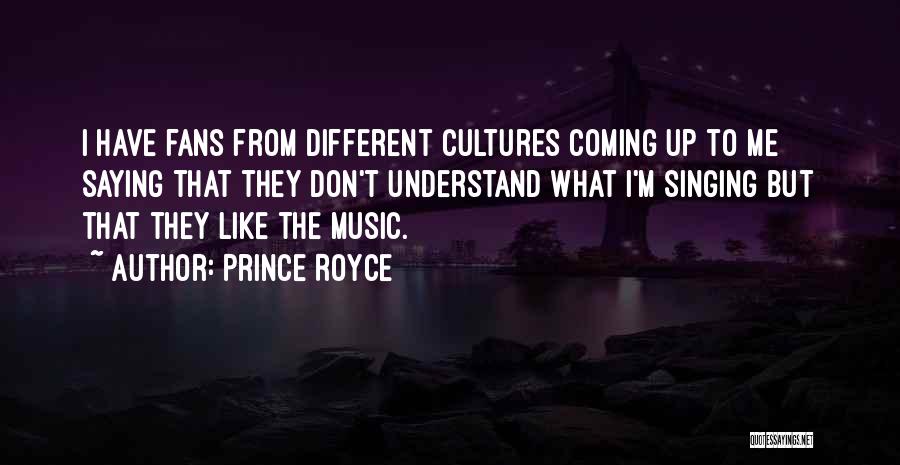 Prince Royce Quotes: I Have Fans From Different Cultures Coming Up To Me Saying That They Don't Understand What I'm Singing But That