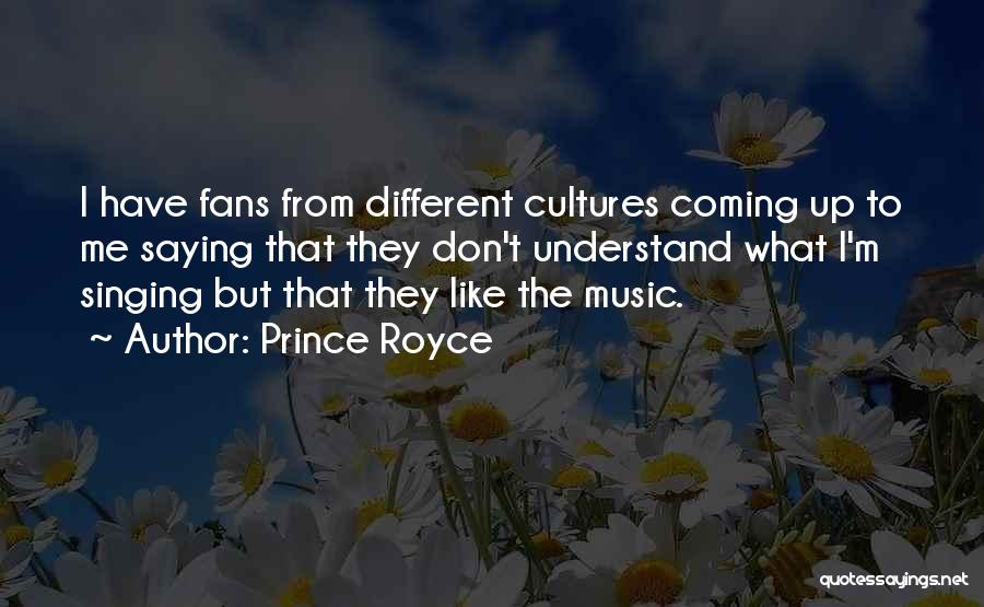 Prince Royce Quotes: I Have Fans From Different Cultures Coming Up To Me Saying That They Don't Understand What I'm Singing But That