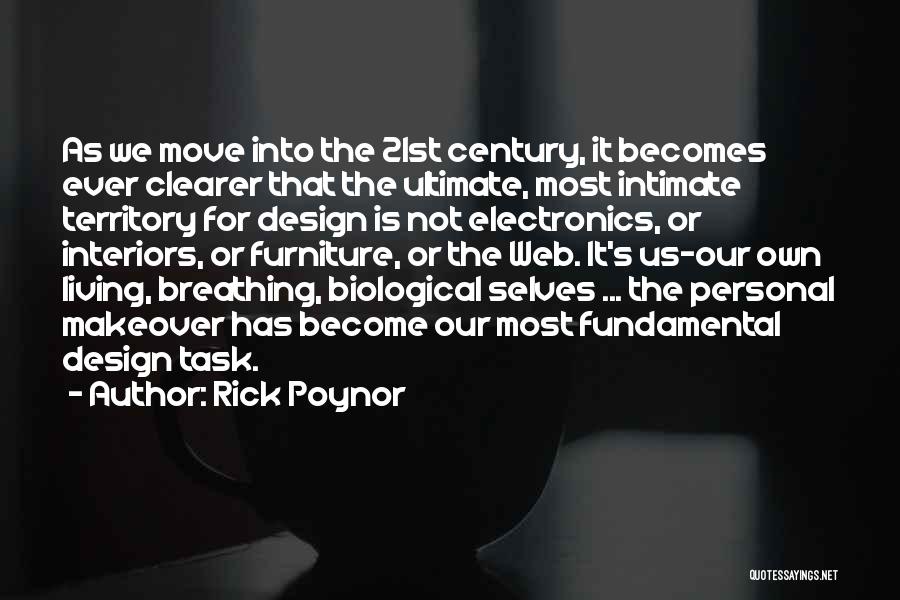 Rick Poynor Quotes: As We Move Into The 21st Century, It Becomes Ever Clearer That The Ultimate, Most Intimate Territory For Design Is