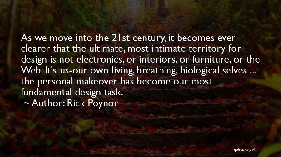 Rick Poynor Quotes: As We Move Into The 21st Century, It Becomes Ever Clearer That The Ultimate, Most Intimate Territory For Design Is