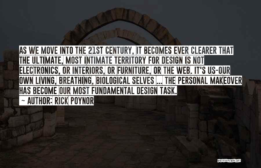 Rick Poynor Quotes: As We Move Into The 21st Century, It Becomes Ever Clearer That The Ultimate, Most Intimate Territory For Design Is