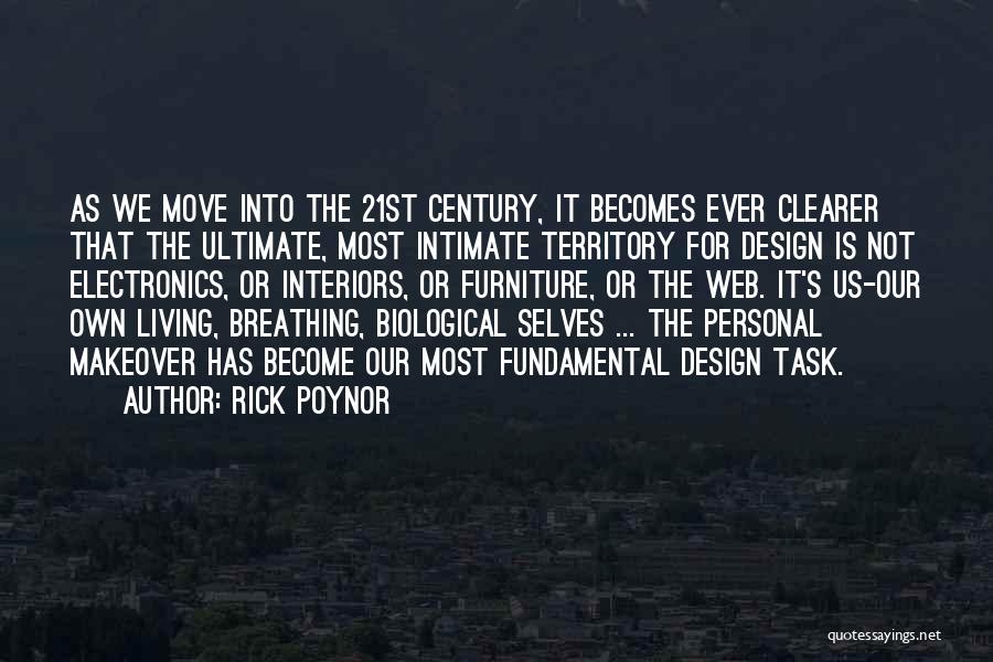 Rick Poynor Quotes: As We Move Into The 21st Century, It Becomes Ever Clearer That The Ultimate, Most Intimate Territory For Design Is