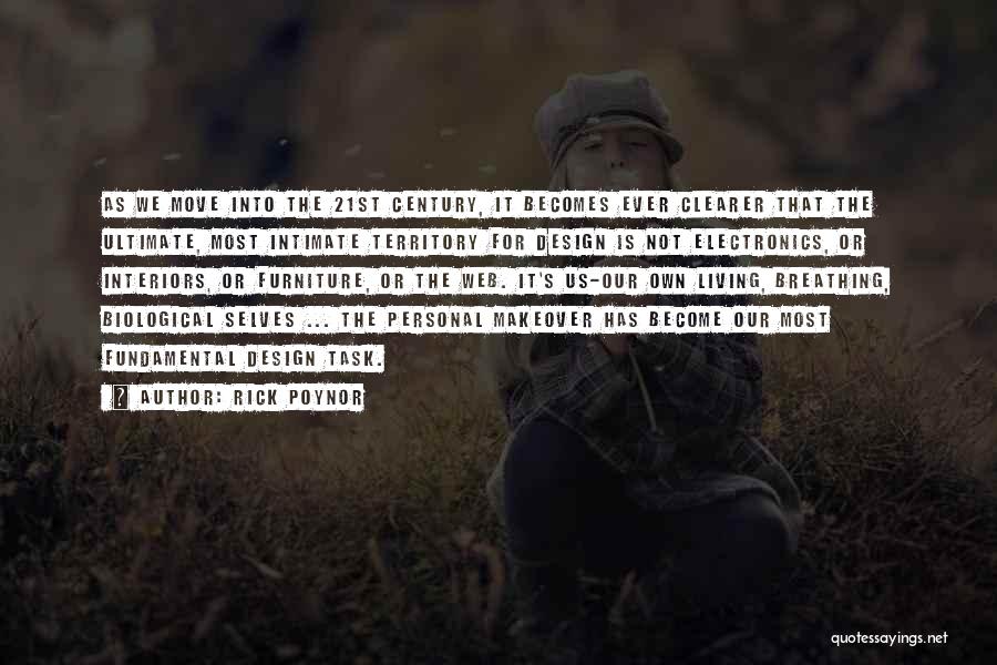 Rick Poynor Quotes: As We Move Into The 21st Century, It Becomes Ever Clearer That The Ultimate, Most Intimate Territory For Design Is