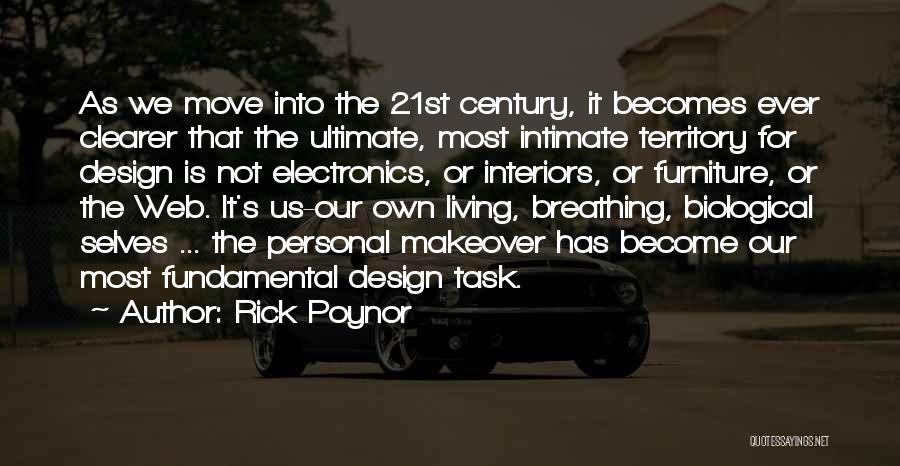 Rick Poynor Quotes: As We Move Into The 21st Century, It Becomes Ever Clearer That The Ultimate, Most Intimate Territory For Design Is