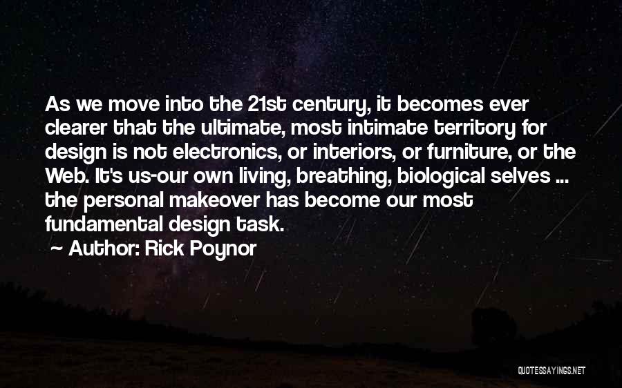 Rick Poynor Quotes: As We Move Into The 21st Century, It Becomes Ever Clearer That The Ultimate, Most Intimate Territory For Design Is