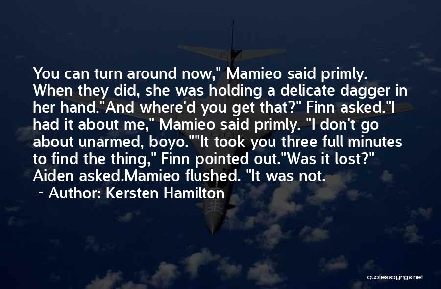 Kersten Hamilton Quotes: You Can Turn Around Now, Mamieo Said Primly. When They Did, She Was Holding A Delicate Dagger In Her Hand.and