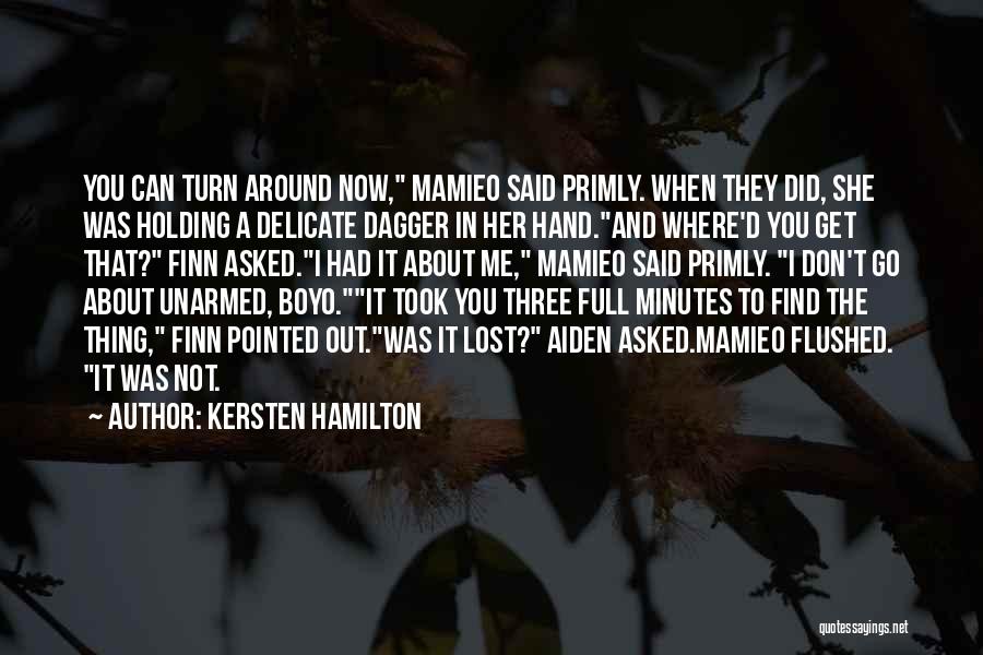 Kersten Hamilton Quotes: You Can Turn Around Now, Mamieo Said Primly. When They Did, She Was Holding A Delicate Dagger In Her Hand.and