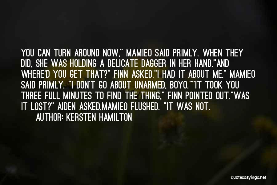 Kersten Hamilton Quotes: You Can Turn Around Now, Mamieo Said Primly. When They Did, She Was Holding A Delicate Dagger In Her Hand.and