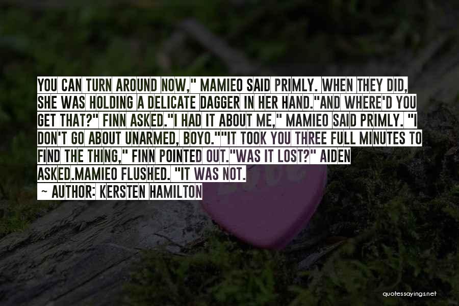 Kersten Hamilton Quotes: You Can Turn Around Now, Mamieo Said Primly. When They Did, She Was Holding A Delicate Dagger In Her Hand.and