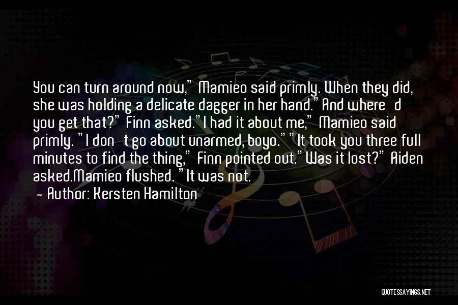 Kersten Hamilton Quotes: You Can Turn Around Now, Mamieo Said Primly. When They Did, She Was Holding A Delicate Dagger In Her Hand.and