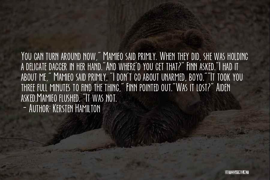 Kersten Hamilton Quotes: You Can Turn Around Now, Mamieo Said Primly. When They Did, She Was Holding A Delicate Dagger In Her Hand.and