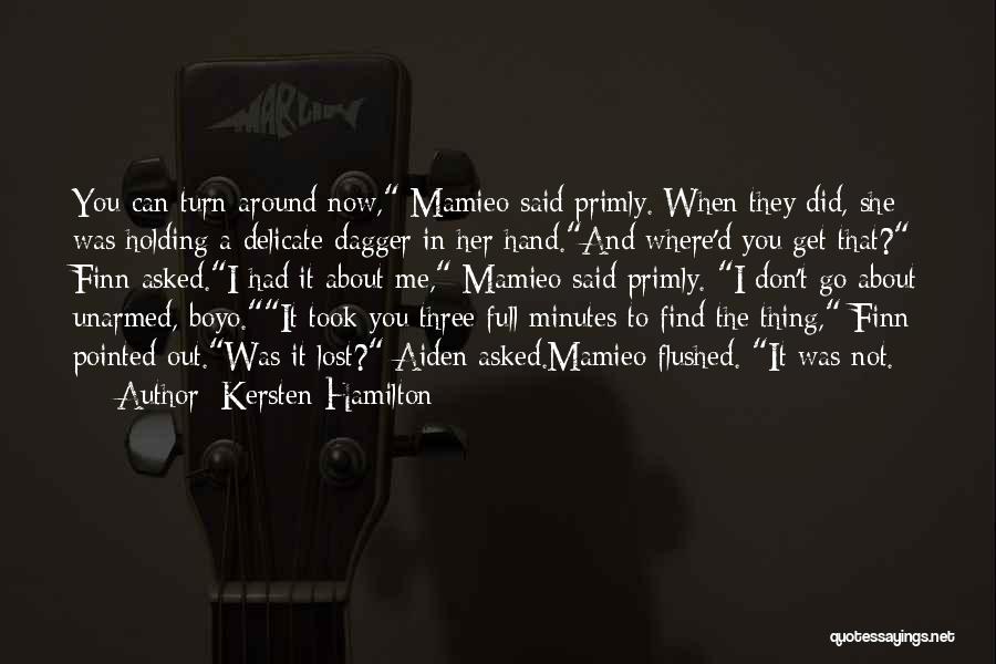 Kersten Hamilton Quotes: You Can Turn Around Now, Mamieo Said Primly. When They Did, She Was Holding A Delicate Dagger In Her Hand.and