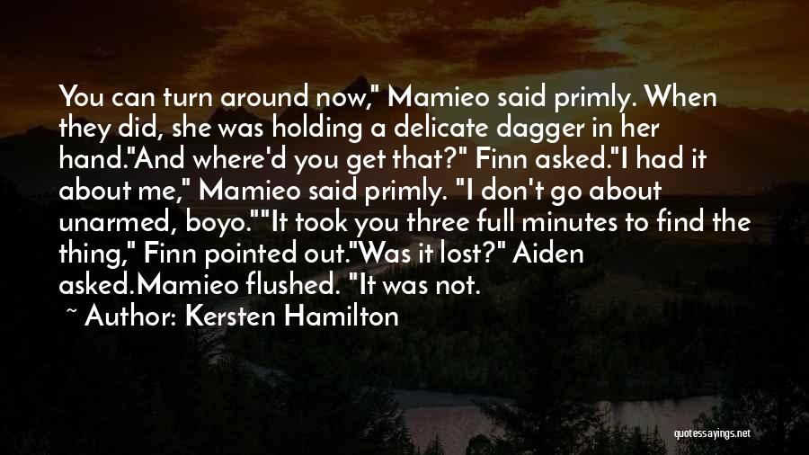 Kersten Hamilton Quotes: You Can Turn Around Now, Mamieo Said Primly. When They Did, She Was Holding A Delicate Dagger In Her Hand.and