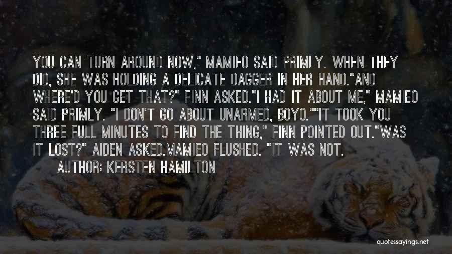 Kersten Hamilton Quotes: You Can Turn Around Now, Mamieo Said Primly. When They Did, She Was Holding A Delicate Dagger In Her Hand.and