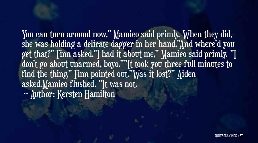 Kersten Hamilton Quotes: You Can Turn Around Now, Mamieo Said Primly. When They Did, She Was Holding A Delicate Dagger In Her Hand.and