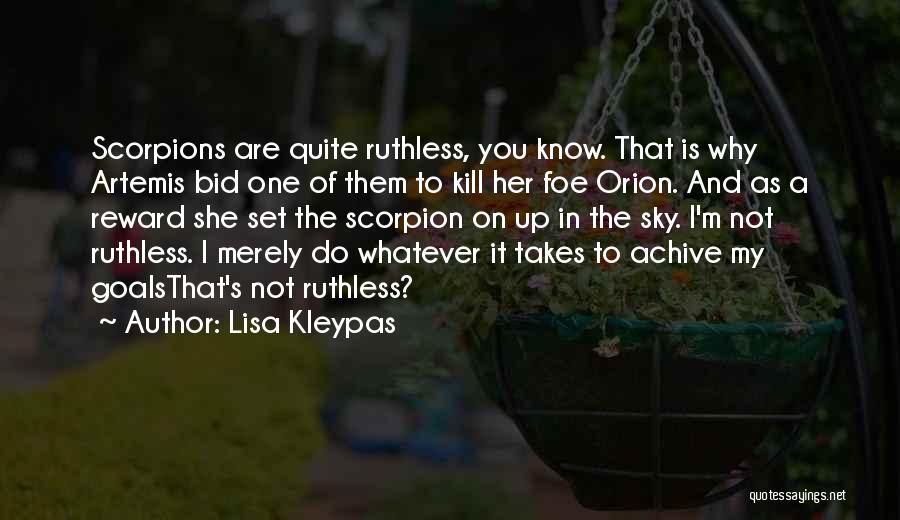 Lisa Kleypas Quotes: Scorpions Are Quite Ruthless, You Know. That Is Why Artemis Bid One Of Them To Kill Her Foe Orion. And