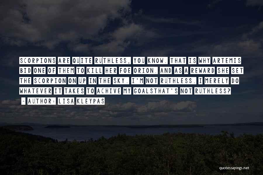 Lisa Kleypas Quotes: Scorpions Are Quite Ruthless, You Know. That Is Why Artemis Bid One Of Them To Kill Her Foe Orion. And