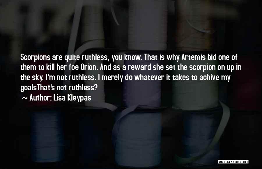 Lisa Kleypas Quotes: Scorpions Are Quite Ruthless, You Know. That Is Why Artemis Bid One Of Them To Kill Her Foe Orion. And