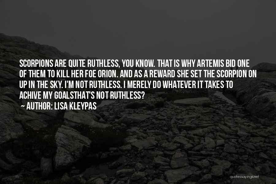 Lisa Kleypas Quotes: Scorpions Are Quite Ruthless, You Know. That Is Why Artemis Bid One Of Them To Kill Her Foe Orion. And