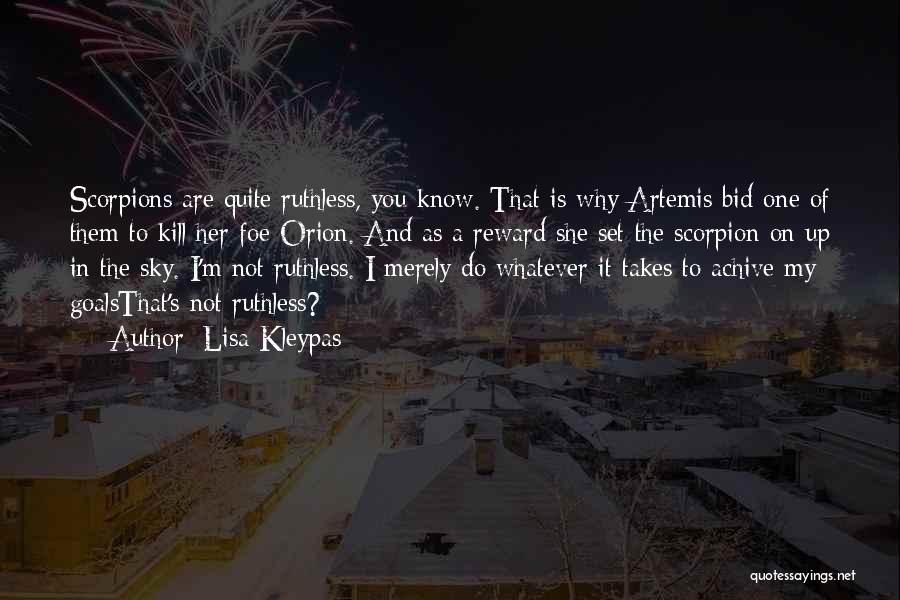 Lisa Kleypas Quotes: Scorpions Are Quite Ruthless, You Know. That Is Why Artemis Bid One Of Them To Kill Her Foe Orion. And